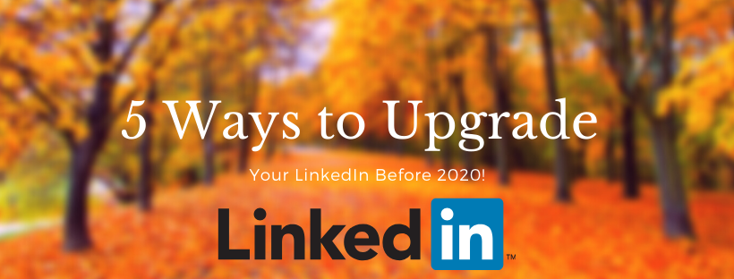 5 Ways to Upgrade Your Linkedin before 2020!