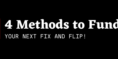 Four Methods You Can Use to Fund Your Next Fix and Flip