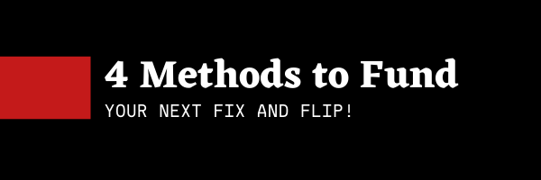 Four Methods You Can Use to Fund Your Next Fix and Flip