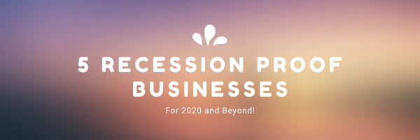 5 Recession Proof Businessess for 2020