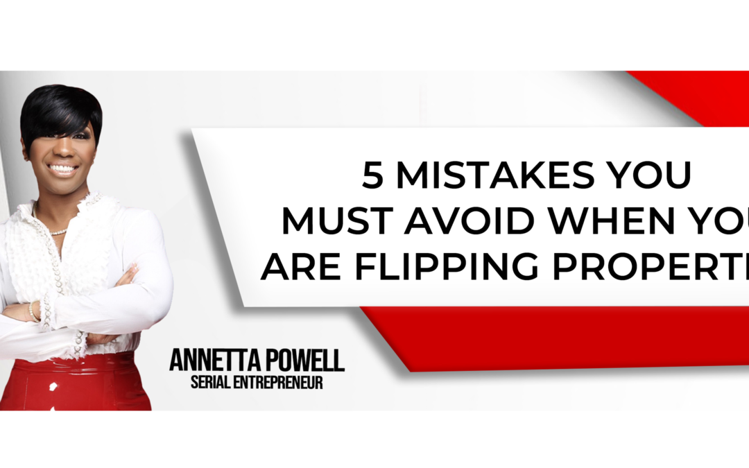 5 Mistakes You Must Avoid When You are Flipping Properties