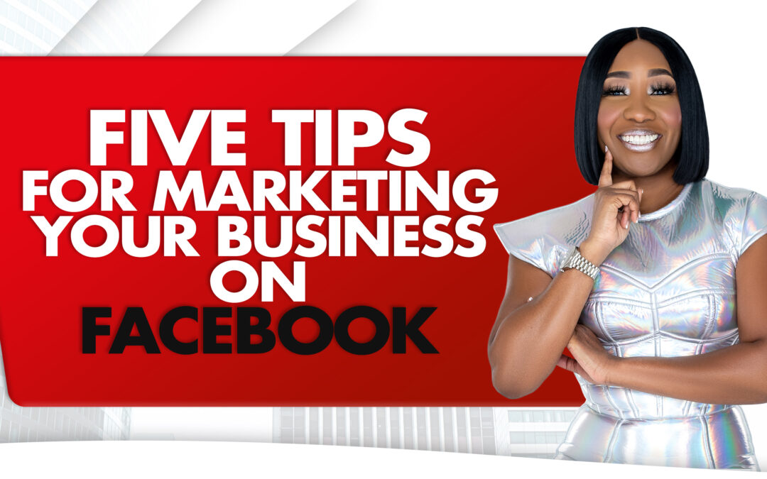 Five Tips For Marketing Your Business on Facebook