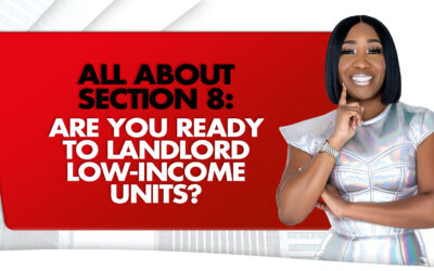 All About Section 8: Are You Ready To Landlord Low-Income Units?