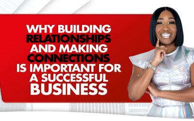 Why Building Relationships and Making Connections is Important for a Successful Business