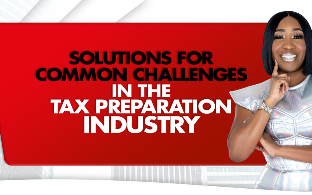 Solutions for Common Challenges in the Tax Preparation Industry